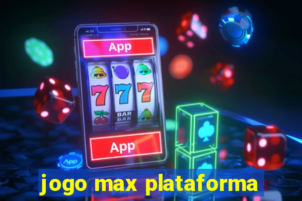 jogo max plataforma